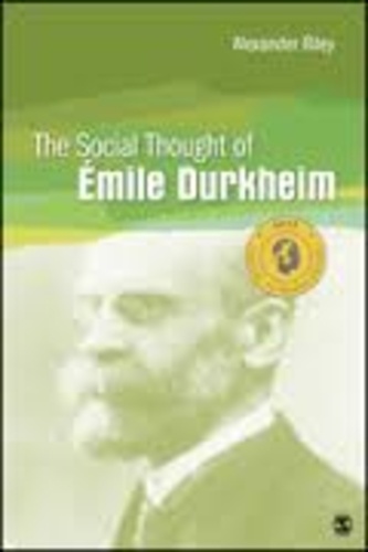 Alexander Riley - The Social Thought of Emile Durkheim.