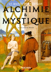 Alexander Roob - Alchimie Et Mystique. Le Musee Hermetique.