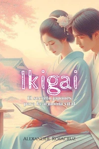 Ikigai: El Secreto Japonés Para la Armonía Vital