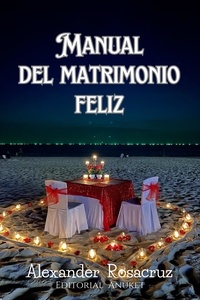  Alexander Rosacruz - Manual del Matrimonio Feliz.