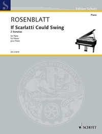 Alexander Rosenblatt - Edition Schott  : If Scarlatti could swing - 2 Sonatas. piano..