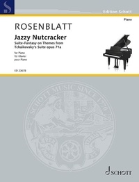 Alexander Rosenblatt - Edition Schott  : Jazzy Nutcracker - Suite-Fantasy on Themes from Tchaikovsky's Suite opus 71a. piano..