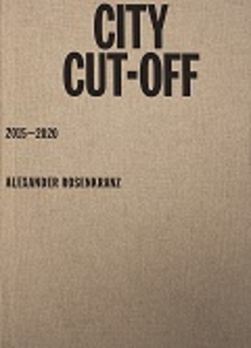 Alexander Rosenkranz - City cut off - 2015 - 2020.