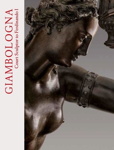 Alexander Rudigier et Blanca Truyols - Giambologna - Court Sculptor to Ferdinando I.