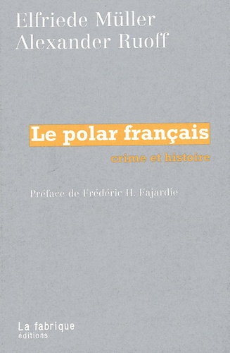Alexander Ruoff et Elfriede Müller - Le Polar Francais. Crime Et Histoire.
