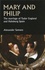 Mary and Philip. The Marriage of Tudor England and Habsburg Spain