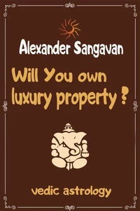 Will You Own Luxury Property? Vedic Astrology