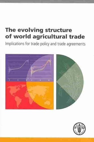Alexander Sarris et Jamie Morrison - The evolving structure of world agricultural trade. Implications for trade policy and trade agreements.