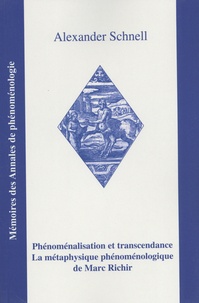 Alexander Schnell - Phénoménalisation et transcendance - La métaphysique phénoménologique de Marc Richir.