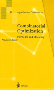 Alexander Schrijver - Combinatorial Optimization - Coffret en 3 volumes : Tome 1, Paths, Flows, Matchings ; Tome 2, Matroids, Treesj, Stable Sets ; Tome 3, Disjoint Paths, Hypergraphs. Polyhedra and Efficiency.