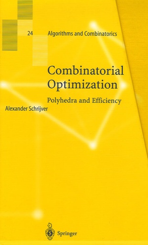 Alexander Schrijver - Combinatorial Optimization - Coffret en 3 volumes : Tome 1, Paths, Flows, Matchings ; Tome 2, Matroids, Treesj, Stable Sets ; Tome 3, Disjoint Paths, Hypergraphs. Polyhedra and Efficiency.