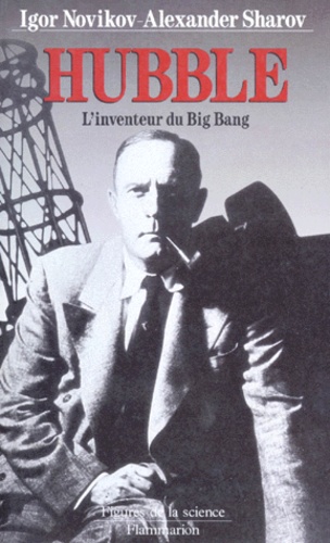 Alexander Sharov et Igor Novikov - Edwin Hubble. L'Inventeur Du Big Bang.