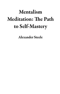 Mentalism Meditation: The Path to Self-Mastery