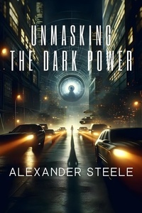  Alexander Steele - Unmasking the Dark Power: A Liam Novak Thriller.