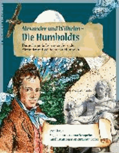 Alexander und Wilhelm – Die Humboldts - Das aufregende Leben der Gebrüder Alexander und Wilhelm von Humboldt.