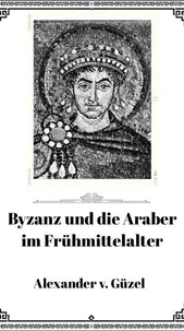 Byzanz und die Araber im Frühmittelalter