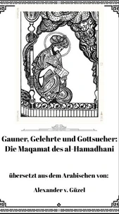 Gauner, Gelehrte und Gottsucher: Die Maqamat des al-Hamadhani