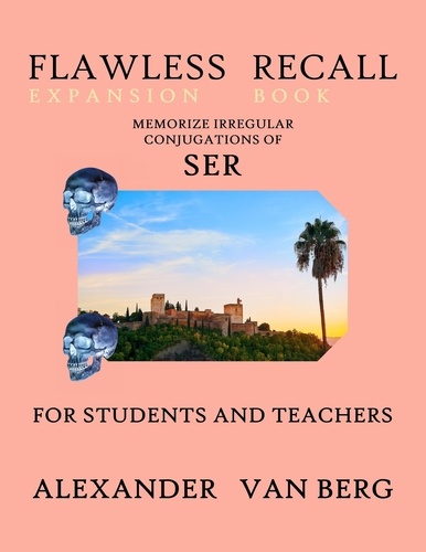 Alexander Van Berg - Flawless Recall Expansion Book: Memorize Irregular Conjugations Of SER, For Students And Teachers - Flawless Recall.