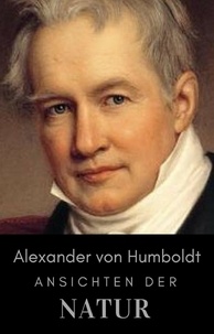 Alexander von Humboldt - Alexander von Humboldt - Ansichten der Natur.