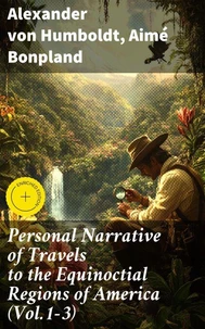 Personal Narrative of Travels to the Equinoctial Regions of America (Vol.1-3)