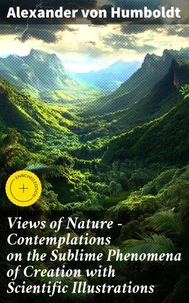 Views of Nature – Contemplations on the Sublime Phenomena of Creation with Scientific Illustrations