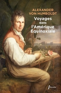 Alexander von Humboldt - Voyages dans l'Amerique équinoxiale.