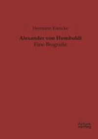 Alexander von Humboldt - Eine Biografie.