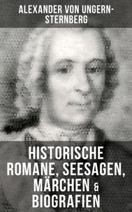 Alexander von Ungern-Sternberg: Historische Romane, Seesagen, Märchen &amp; Biografien