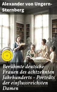 Berühmte deutsche Frauen des achtzehnten Jahrhunderts - Porträts der einflussreichsten Damen