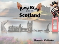  Alexander Wellington - Bing Bing Goes to Scotland - Bing Bing Goes to….