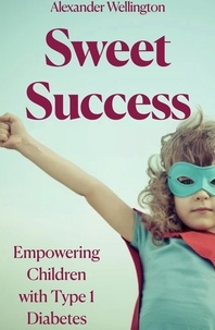  Alexander Wellington - Sweet Success: Empowering Children With Type 1 Diabetes.