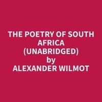 Alexander Wilmot et Thelma Wilcher - The Poetry of South Africa (Unabridged).