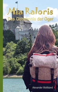 Alexander Wolfsland - Mia Raloris - Von Ogerklamm bis Fährderot: Jugendbuch ab 12 Jahre - Fantasy-Buch für Mädchen und Jungen.