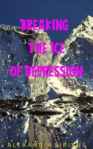  Alexandia Sirivus - Breaking the Ice of Depression.