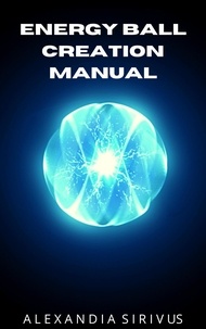  Alexandia Sirivus - Energy Ball Creation Manual.
