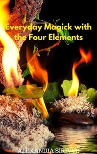  Alexandia Sirivus - Everyday Magick with the Four Elements.