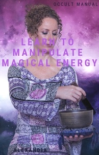  Alexandia Sirivus - Learn to Manipulate Magical Energy.