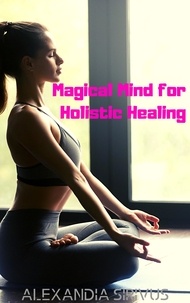  Alexandia Sirivus - Magical Mind for Holistic Healing.
