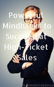  Alexandia Sirivus - Powerful Mindhacks to Succeed at High-Ticket Sales.