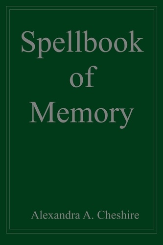  Alexandra A. Cheshire - Spellbook of Memory.