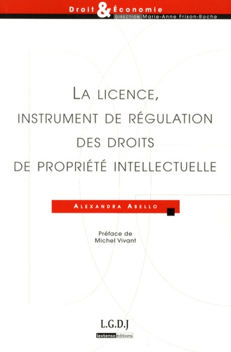 Alexandra Abello - La licence, instrument de régulation des droits de propriété intellectuelle.