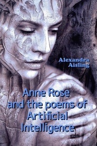  Alexandra Aisling - Anne Rose and the Poems of Artificial Intelligence.