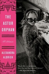 Alexandra Aldrich - The Astor Orphan - A Memoir.