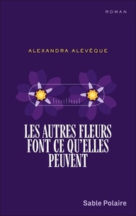 Téléchargement gratuit ibooks pour iphone Les autres fleurs font ce qu'elles peuvent par Alexandra Alévêque ePub RTF