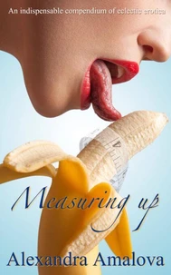 Measuring up: An Indispensable Compendium of Eclectic Erotica
