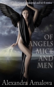  Alexandra Amalova - Of Angels, Mice and Men: A Dazzling Collection of Paranormal and Sci-Fi Erotica - Alexandra Amalova's erotic anthologies, #4.