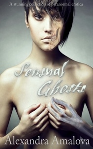  Alexandra Amalova - Sensual Ghosts: A Stunning Collection of Paranormal Erotica - Alexandra Amalova's erotic anthologies, #1.