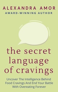  Alexandra Amor - The Secret Language of Cravings - Freedom From Overeating, #1.