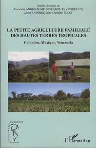 Alexandra Angeliaume-Descamps et Elcy Corrales - La petite agriculture familiale des hautes terres tropicales - Colombie, Mexique, Venezuela.