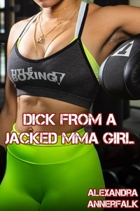  Alexandra Annerfalk - Dick From a Jacked MMA Girl - Dick From a Girl.
